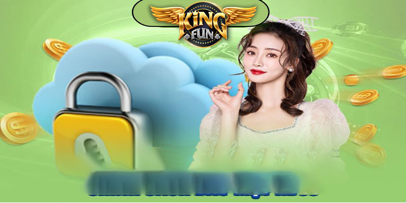 Chính Sách Bảo Mật Kingfun247 - Đặt an toàn lên hàng đầu